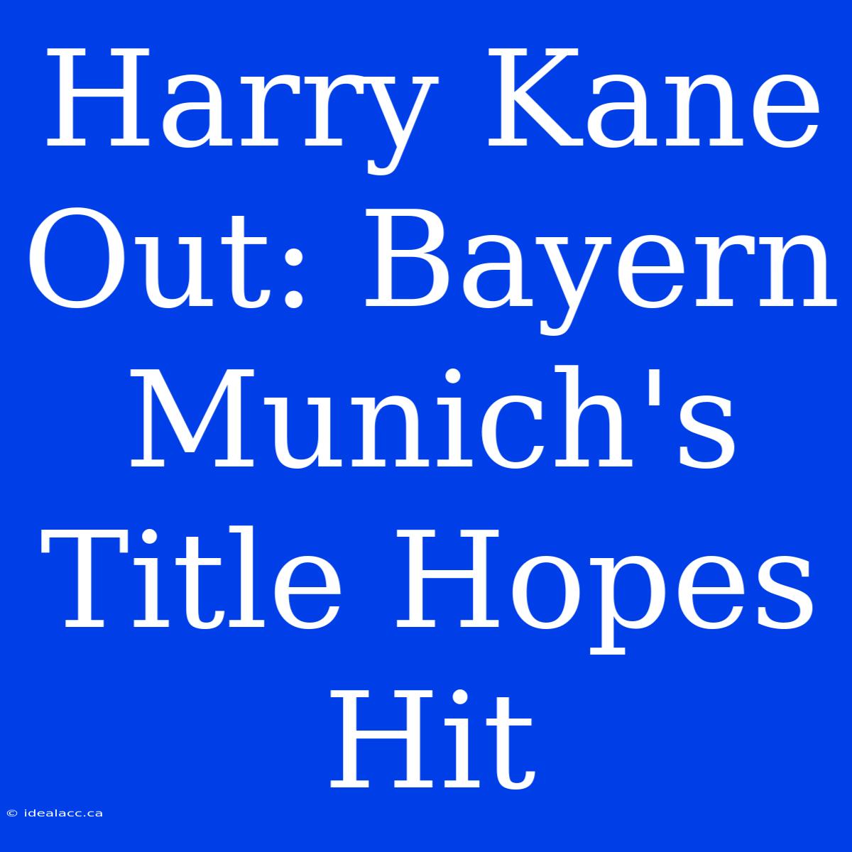 Harry Kane Out: Bayern Munich's Title Hopes Hit