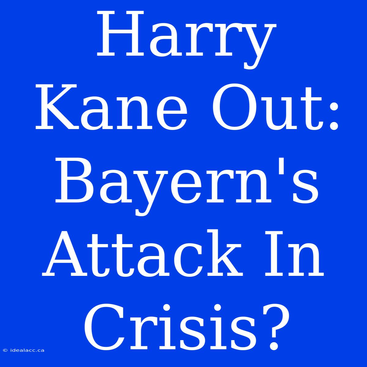 Harry Kane Out: Bayern's Attack In Crisis?