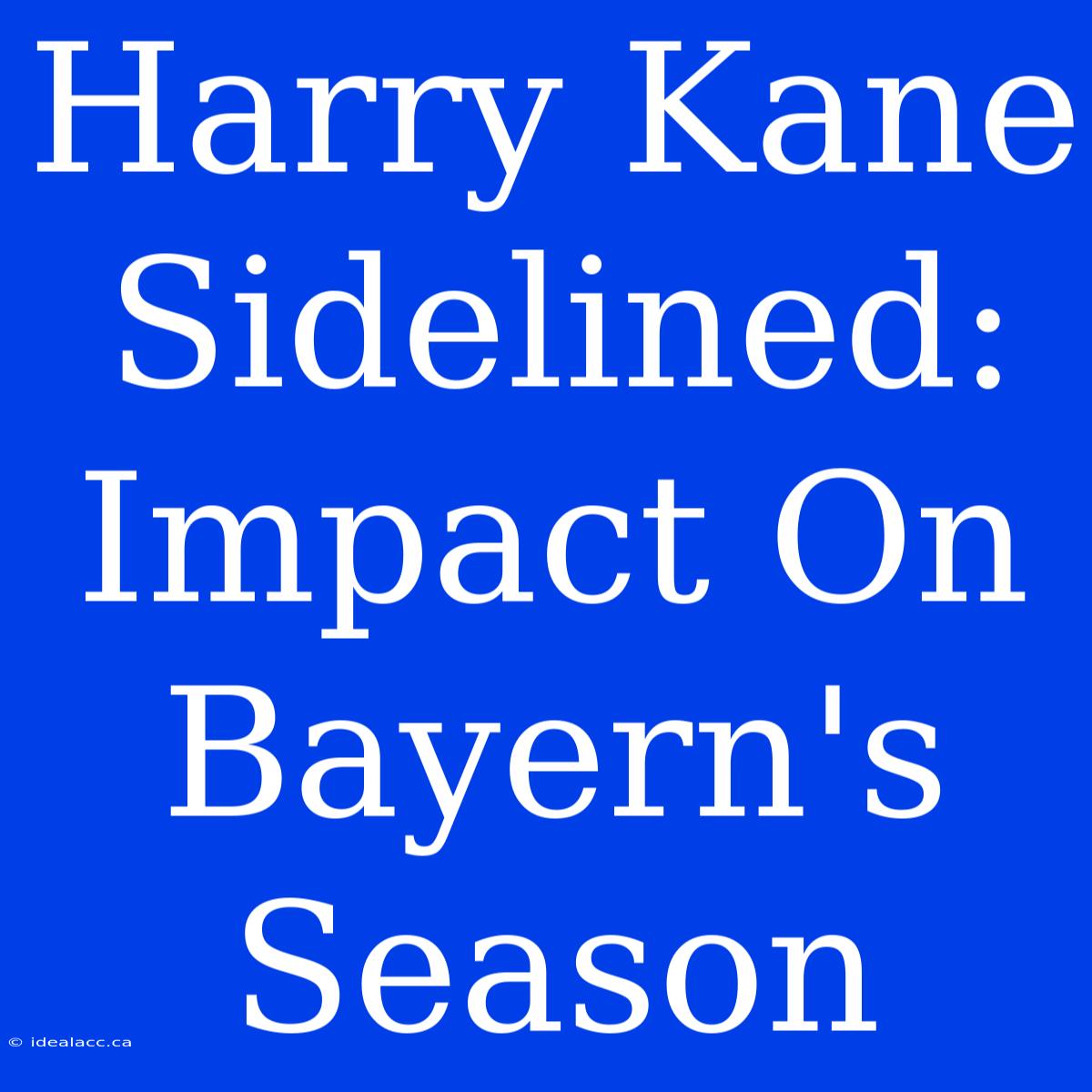 Harry Kane Sidelined: Impact On Bayern's Season