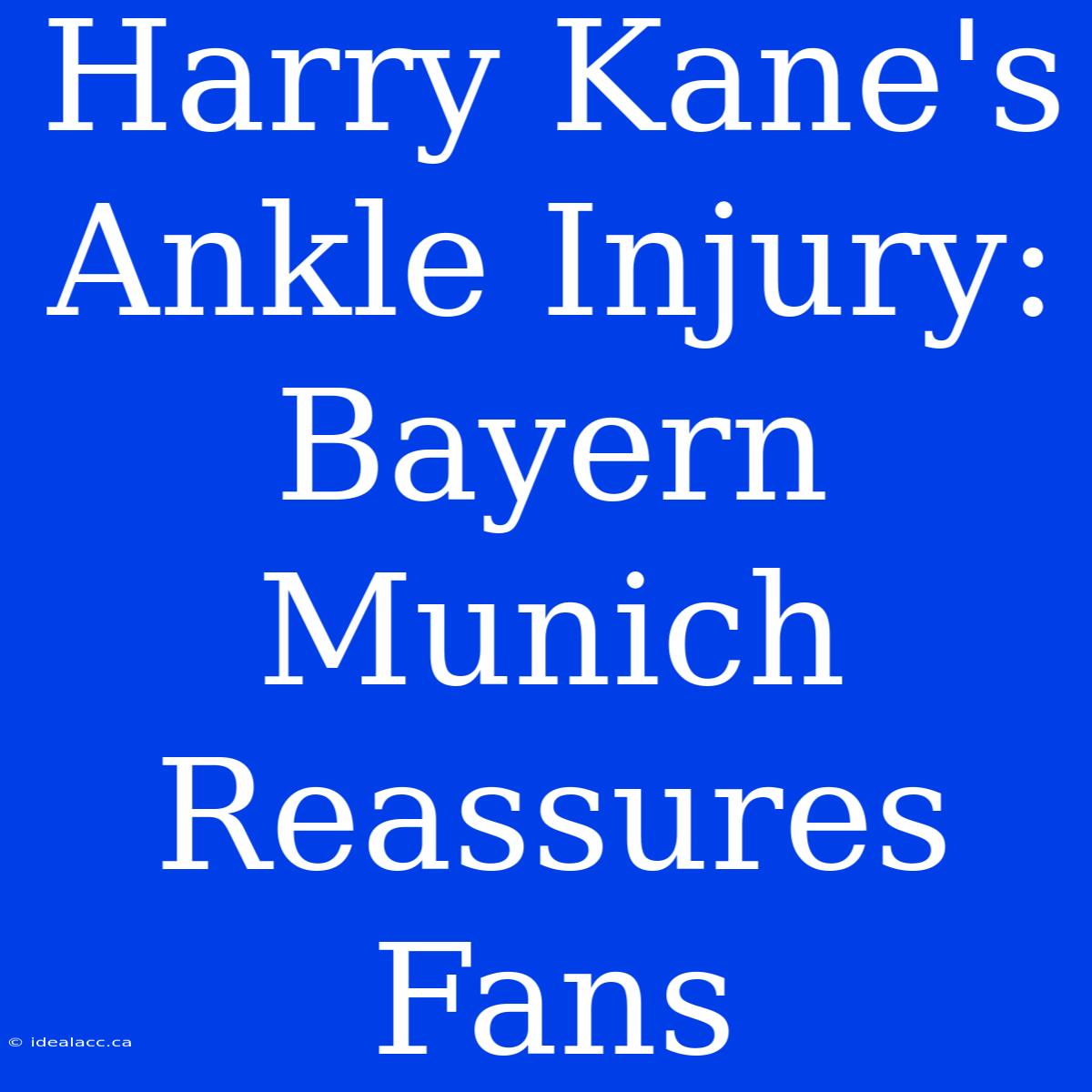 Harry Kane's Ankle Injury: Bayern Munich Reassures Fans 