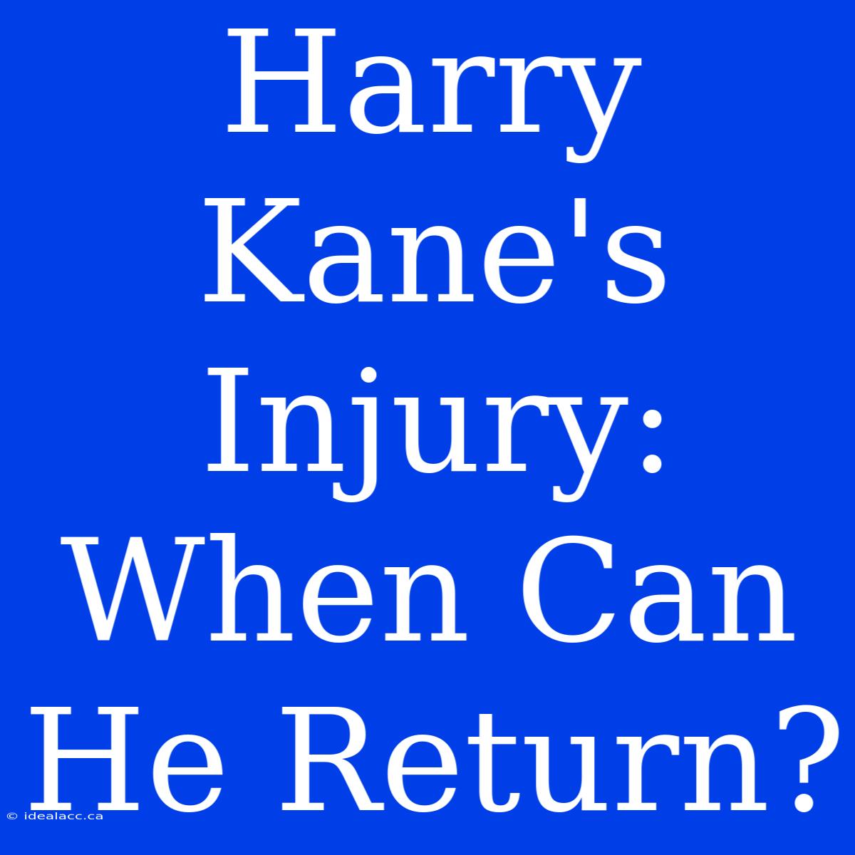 Harry Kane's Injury: When Can He Return?