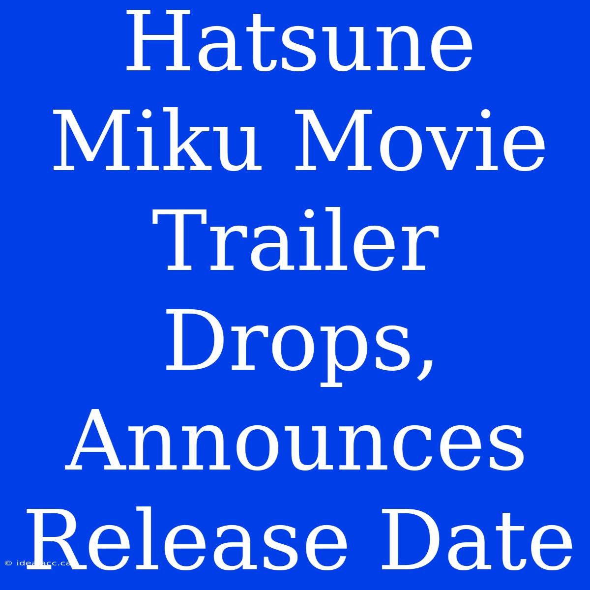 Hatsune Miku Movie Trailer Drops, Announces Release Date