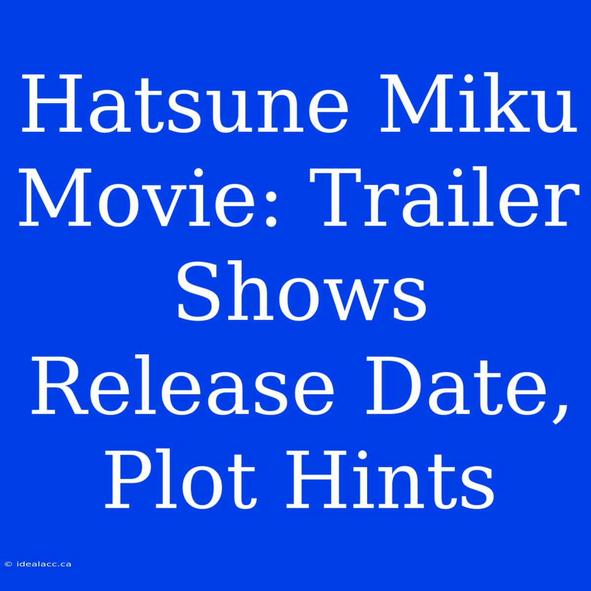 Hatsune Miku Movie: Trailer Shows Release Date, Plot Hints