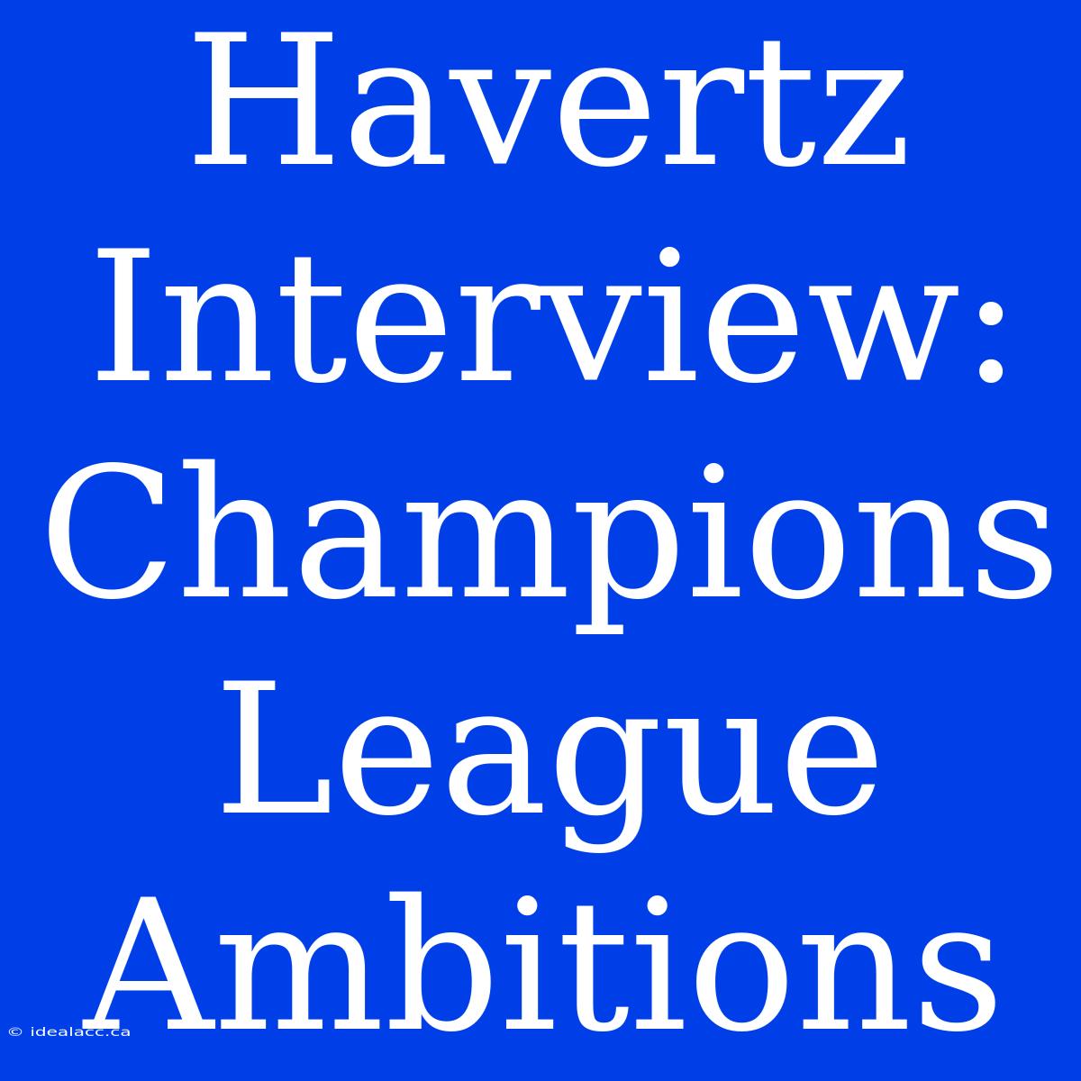 Havertz Interview: Champions League Ambitions