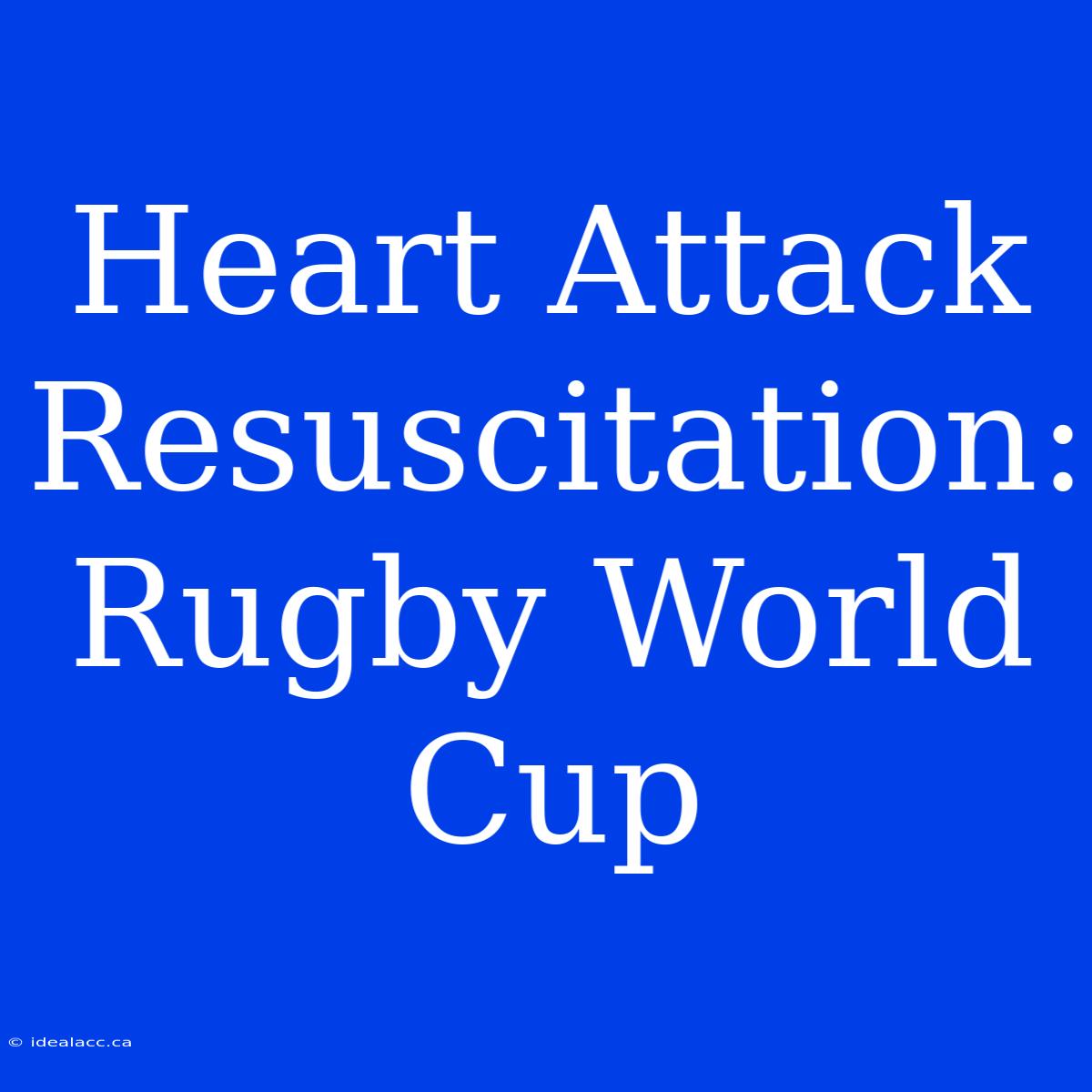 Heart Attack Resuscitation: Rugby World Cup