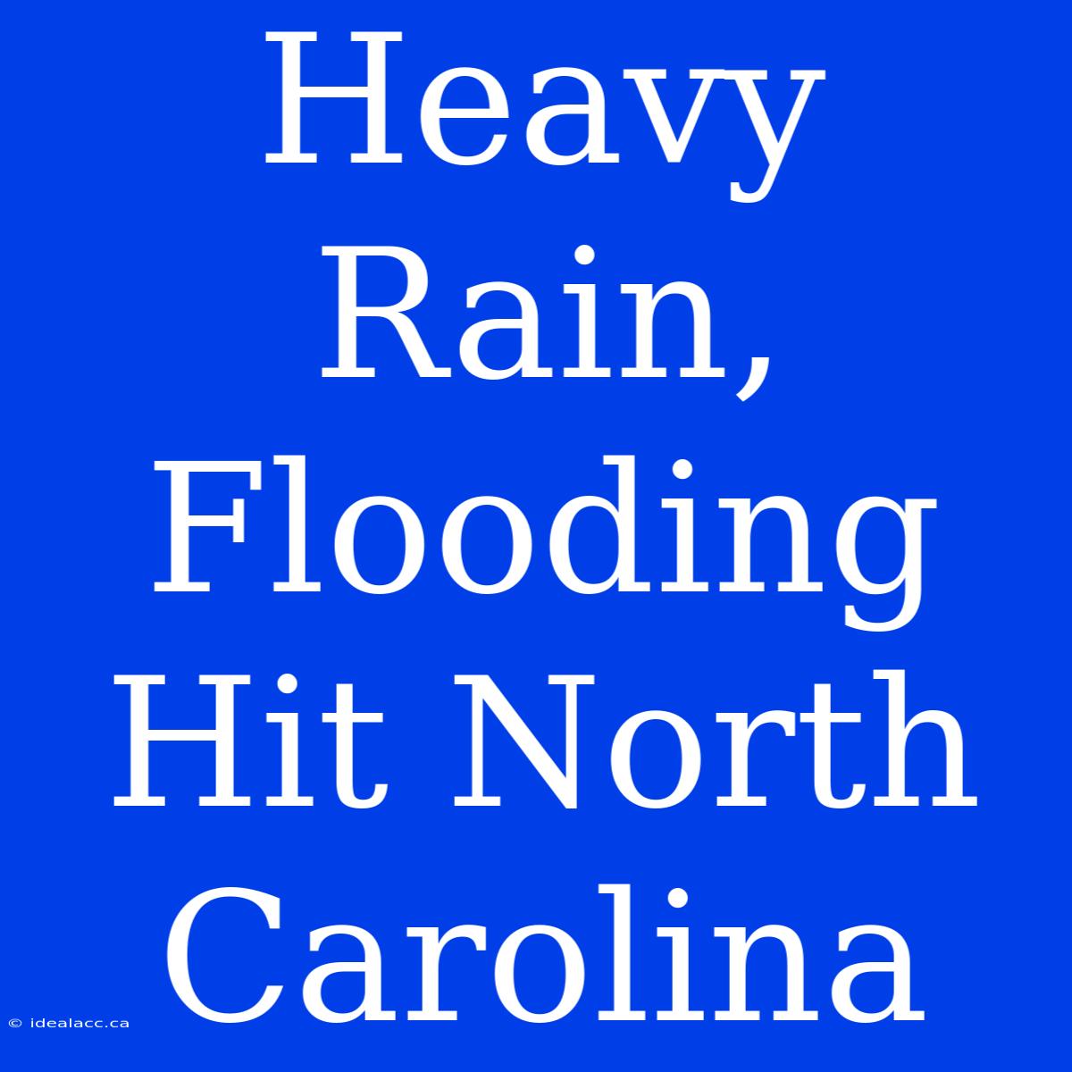 Heavy Rain, Flooding Hit North Carolina