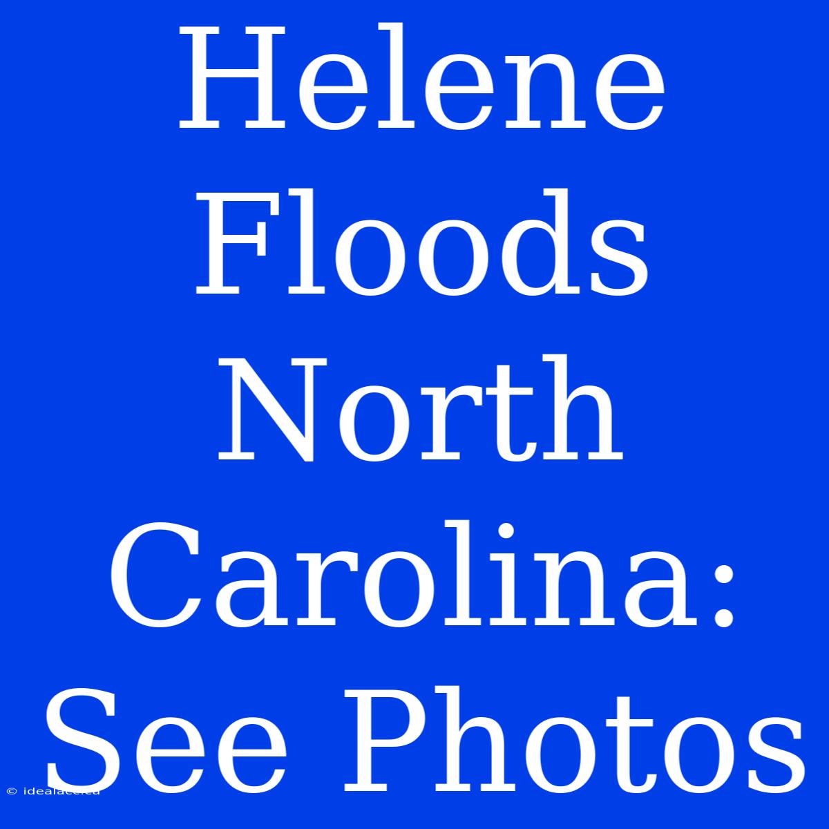 Helene Floods North Carolina: See Photos