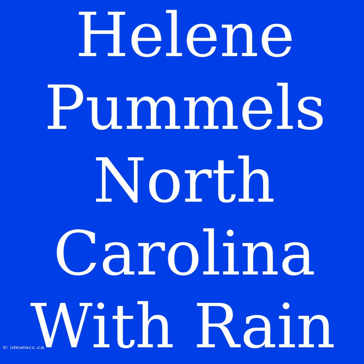 Helene Pummels North Carolina With Rain