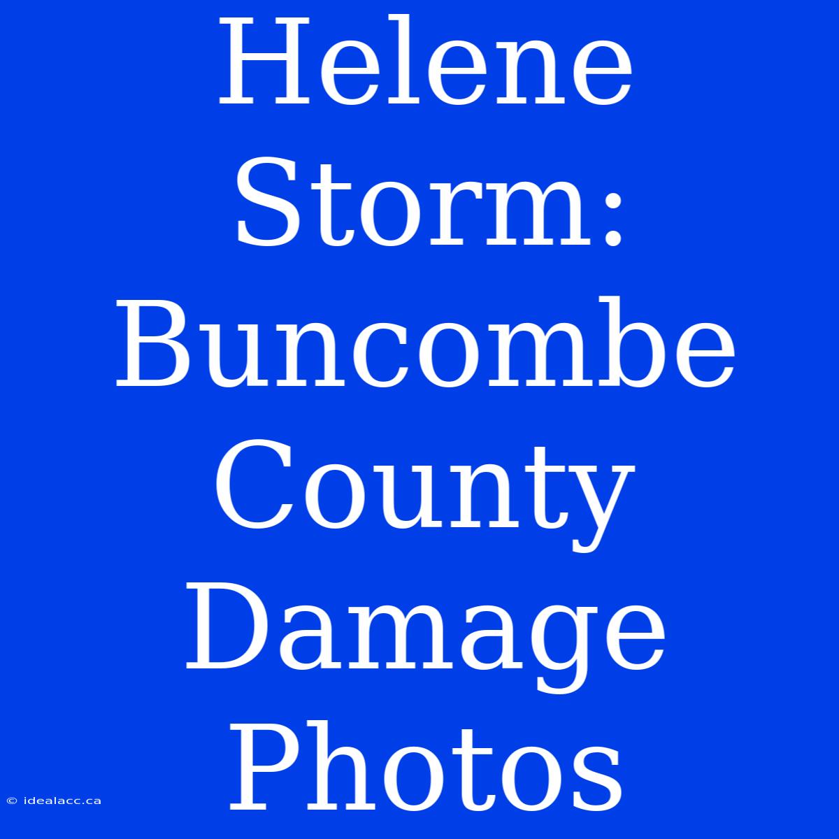 Helene Storm: Buncombe County Damage Photos 