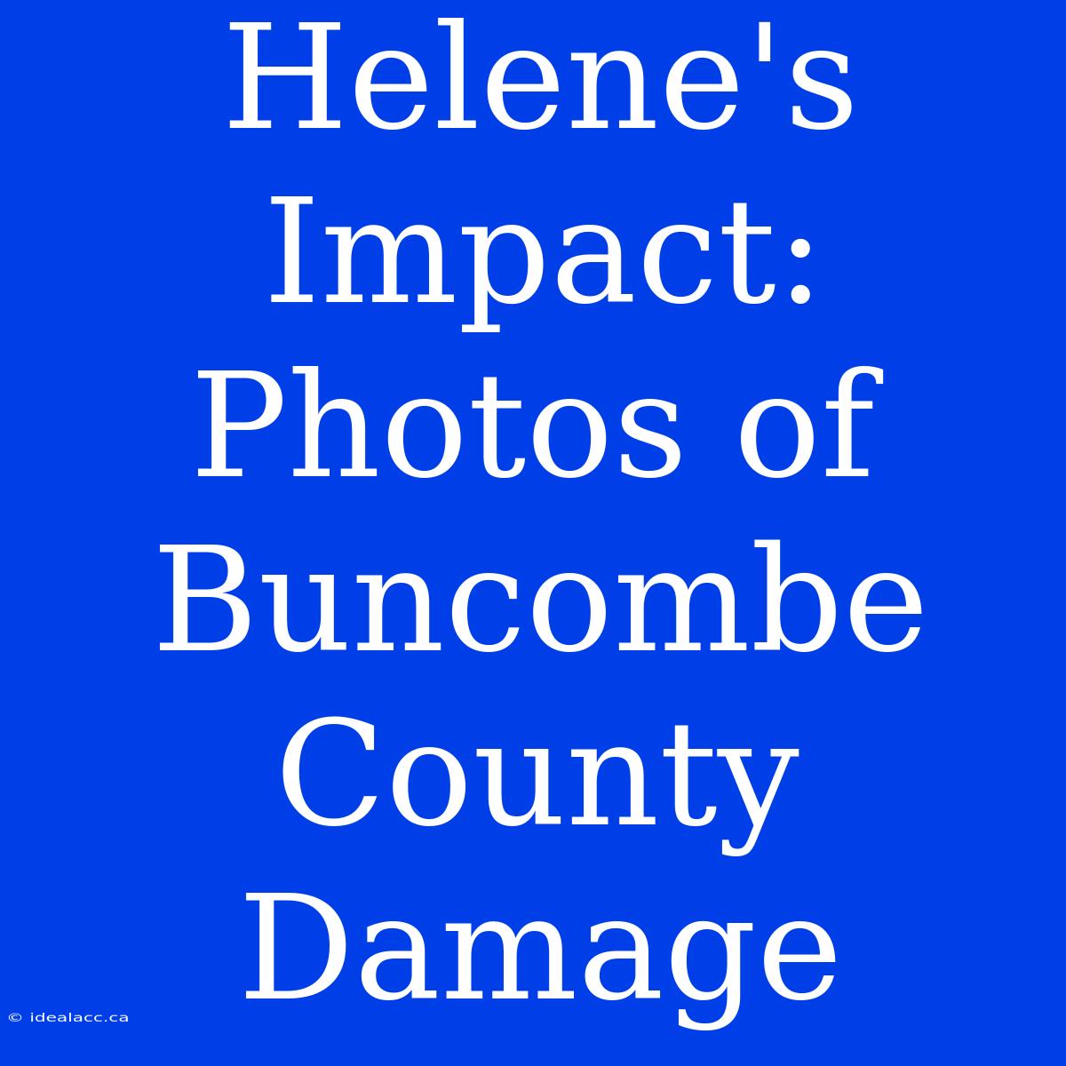 Helene's Impact: Photos Of Buncombe County Damage