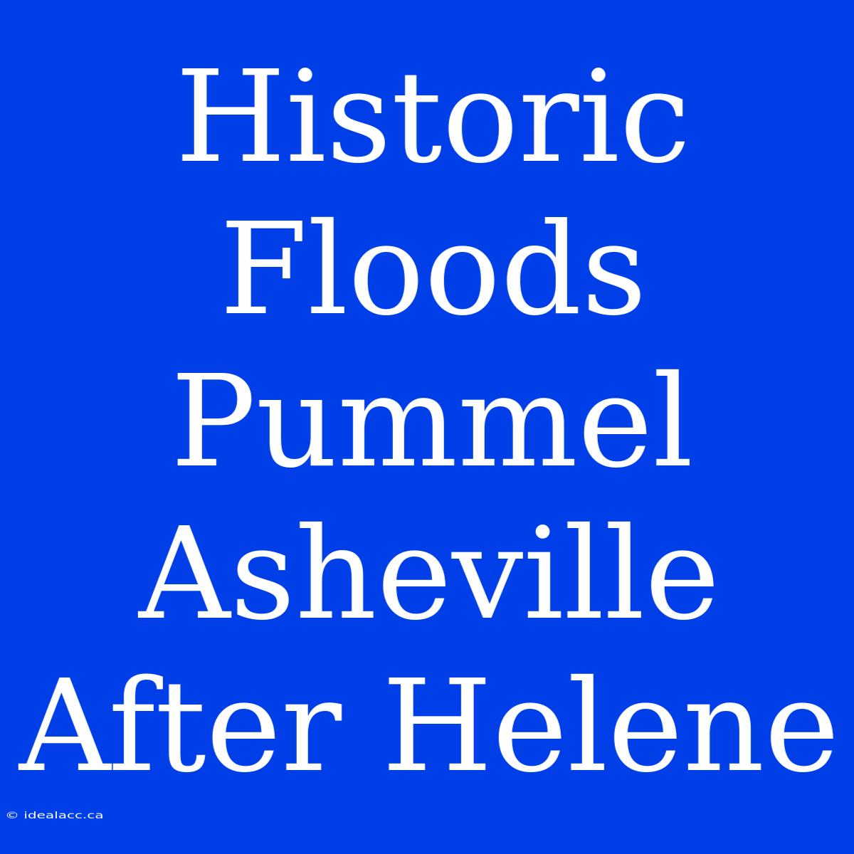 Historic Floods Pummel Asheville After Helene