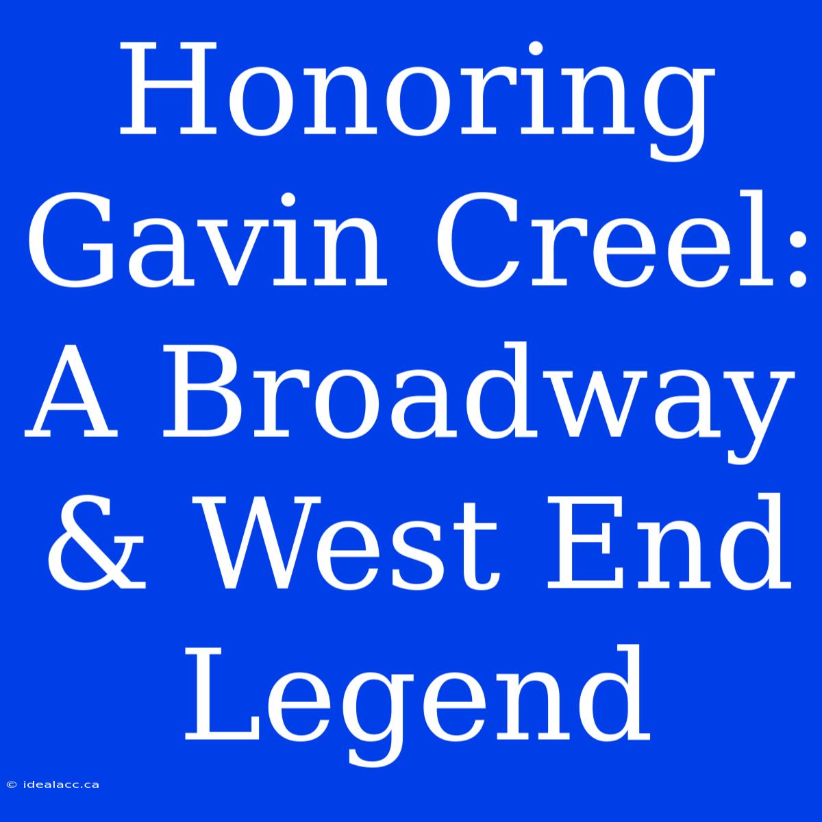 Honoring Gavin Creel: A Broadway & West End Legend