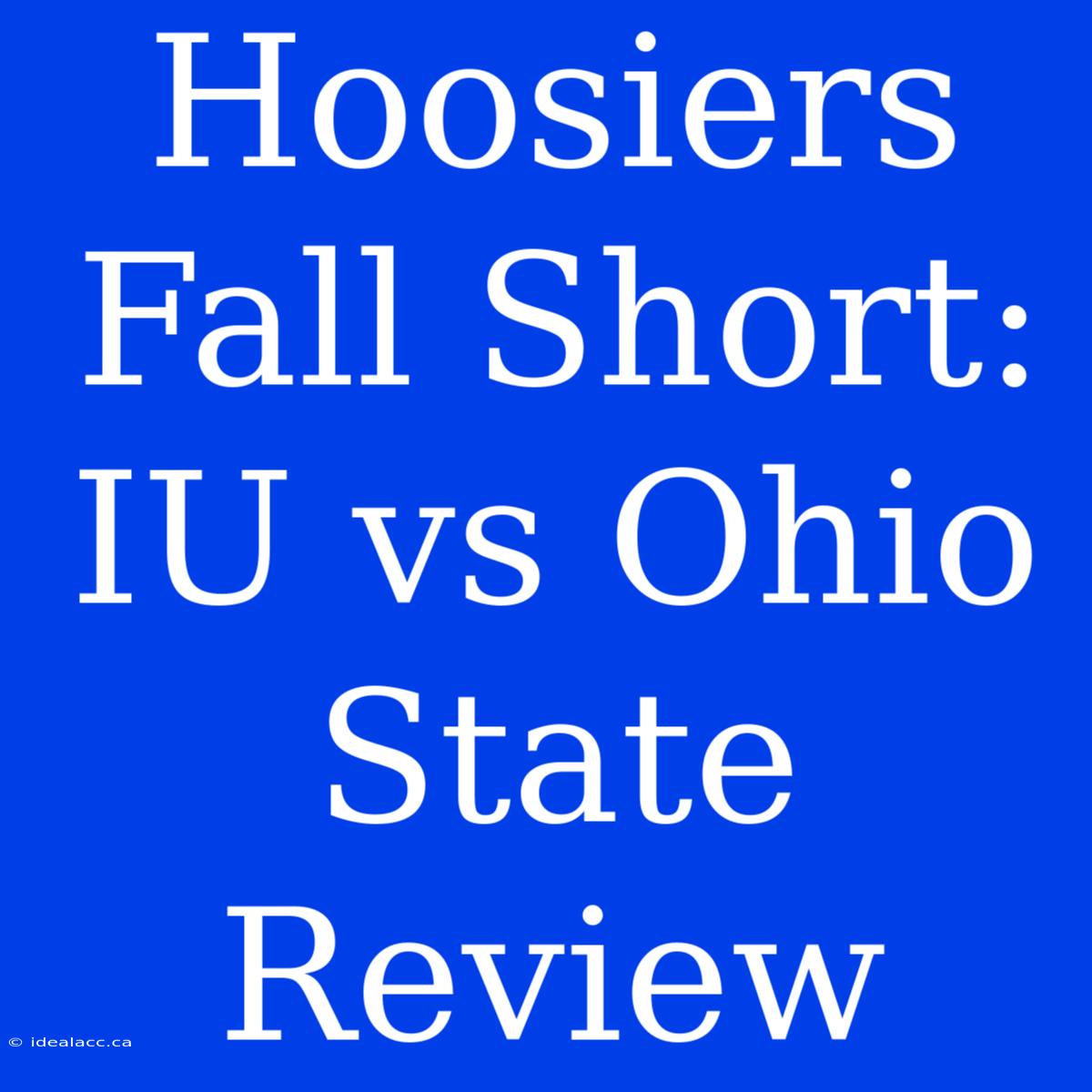 Hoosiers Fall Short: IU Vs Ohio State Review