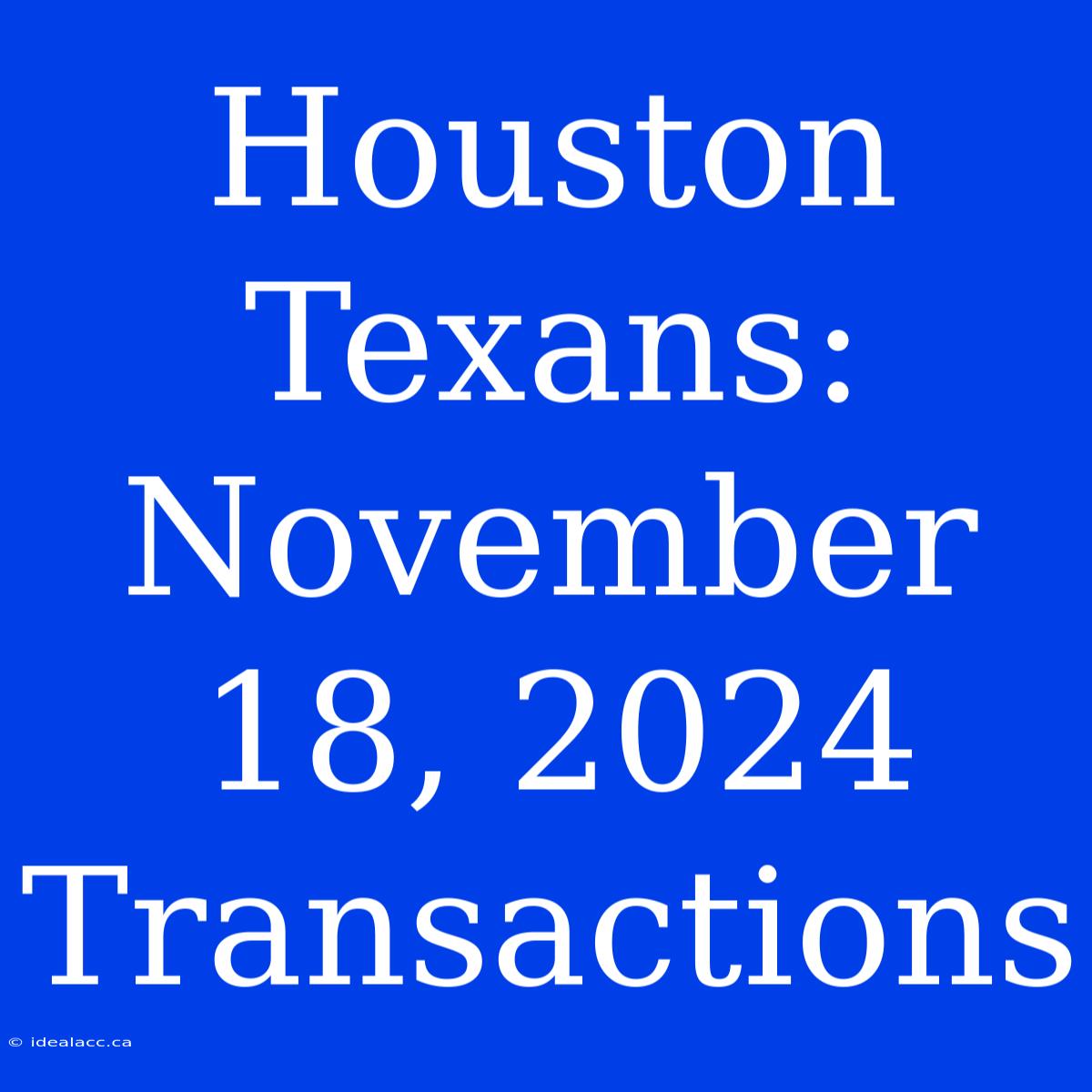 Houston Texans: November 18, 2024 Transactions