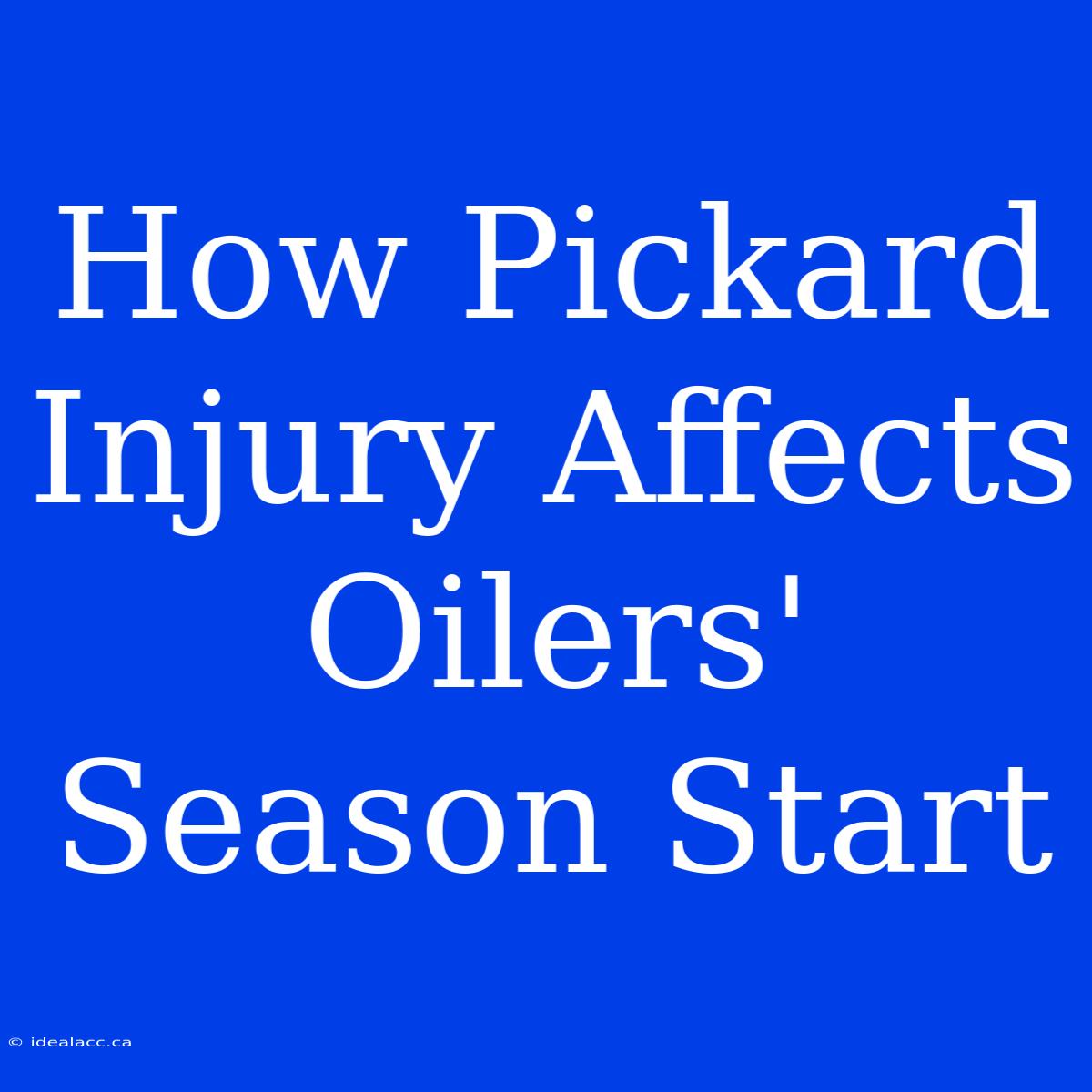 How Pickard Injury Affects Oilers' Season Start