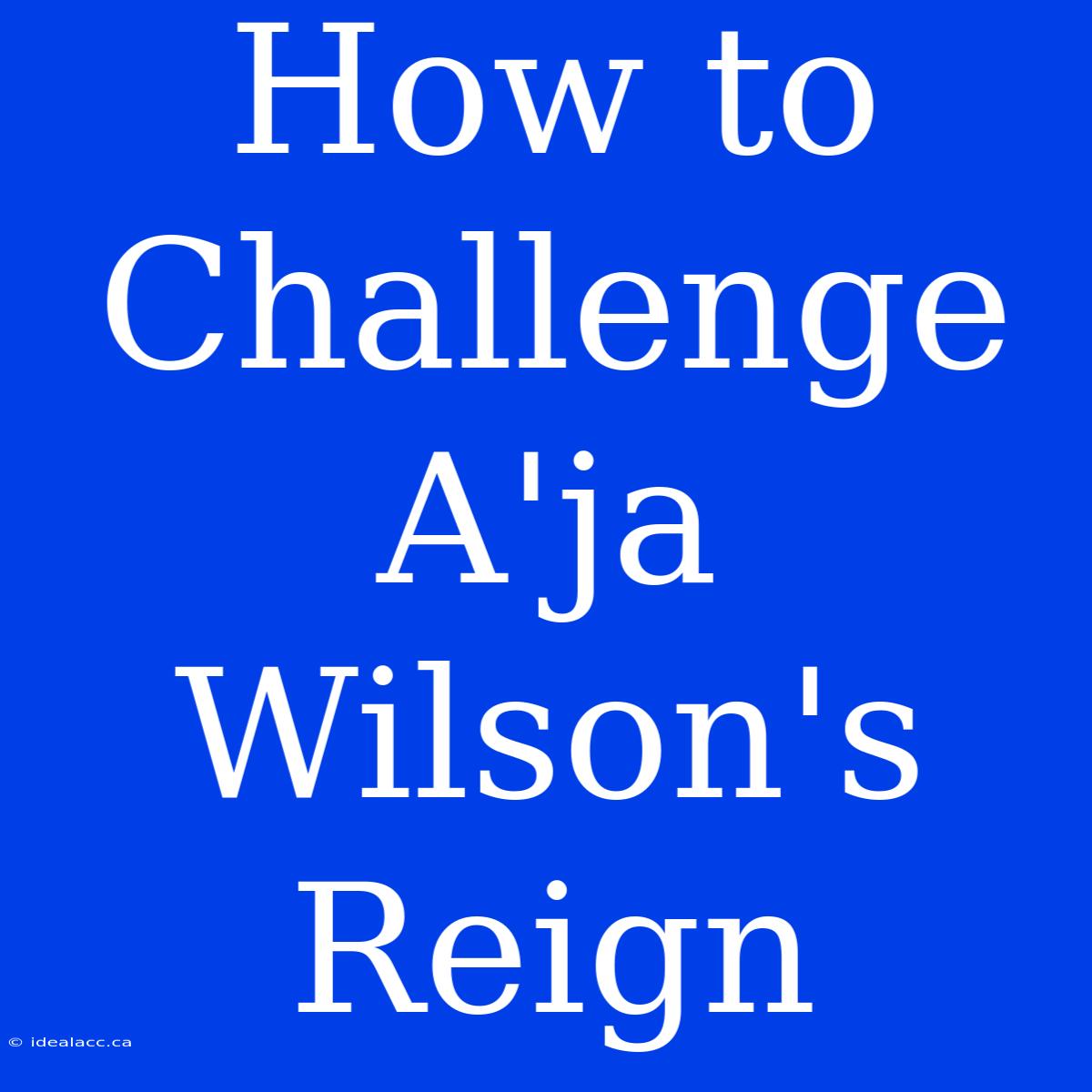 How To Challenge A'ja Wilson's Reign