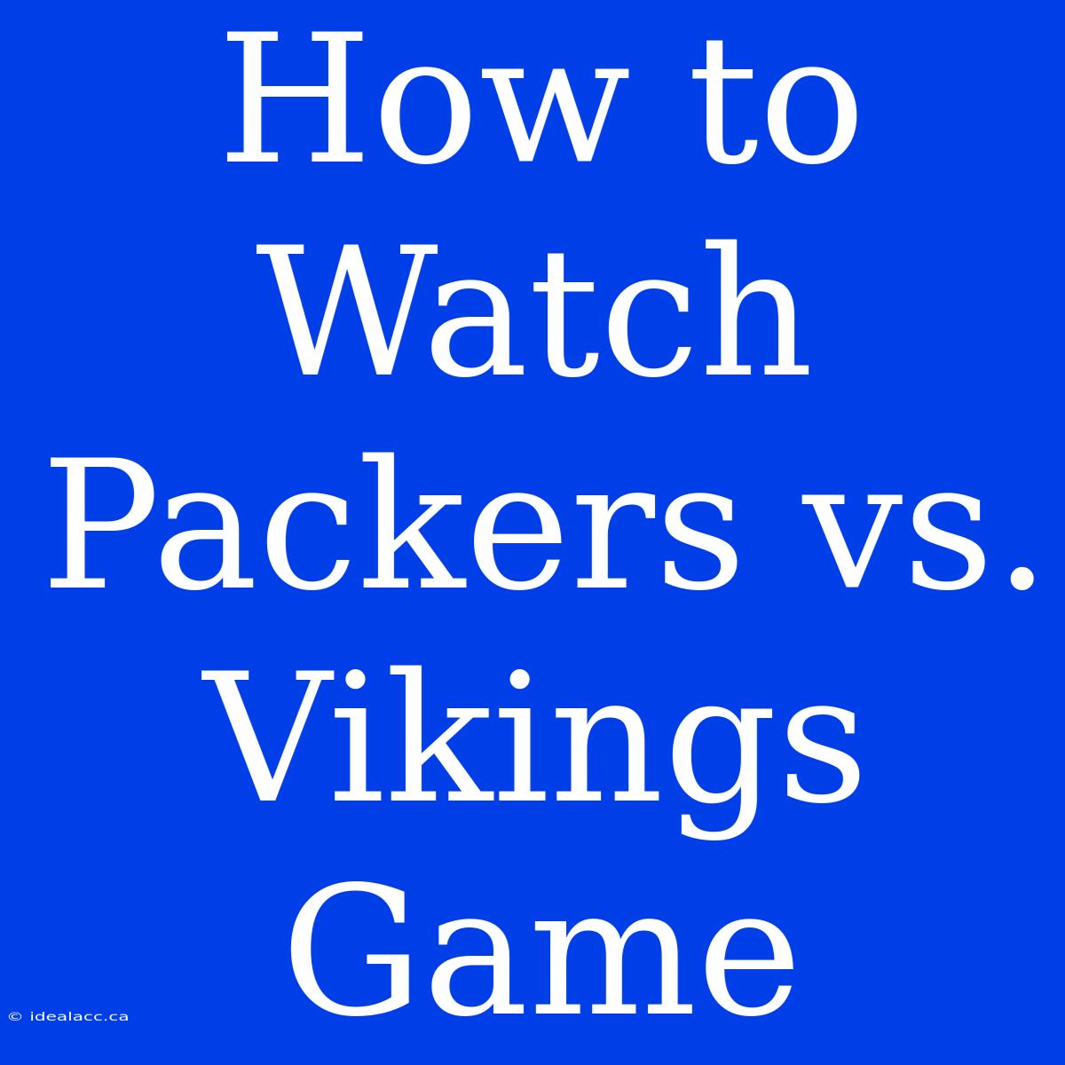 How To Watch Packers Vs. Vikings Game