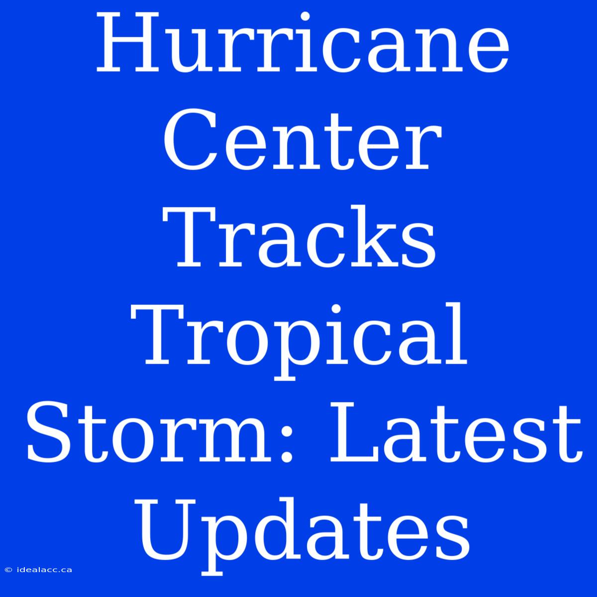 Hurricane Center Tracks Tropical Storm: Latest Updates