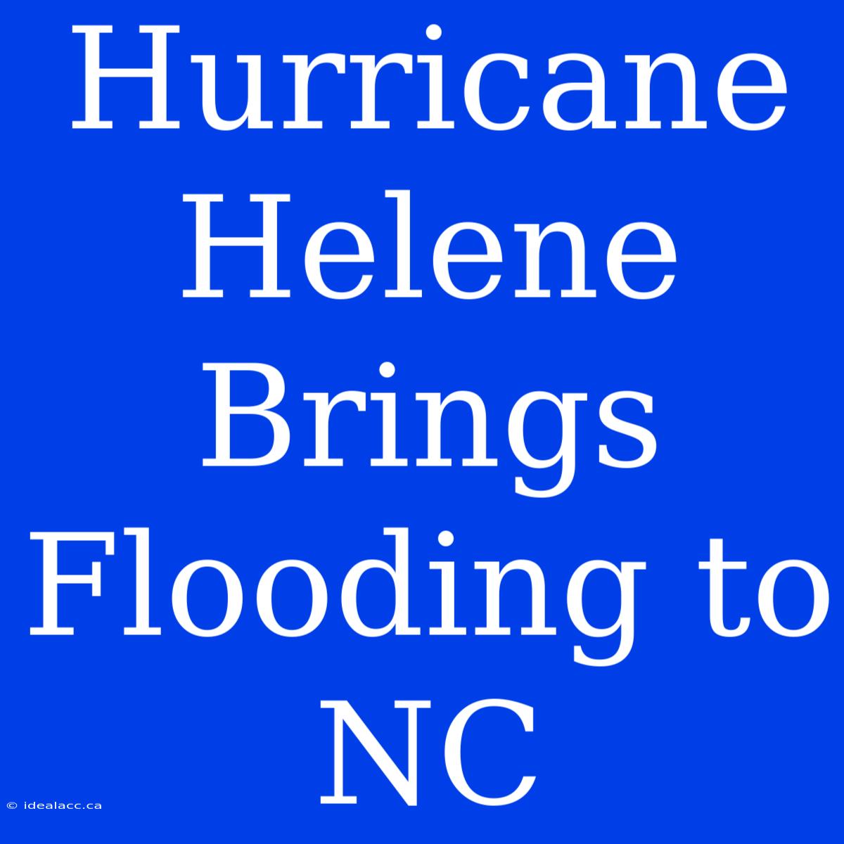 Hurricane Helene Brings Flooding To NC