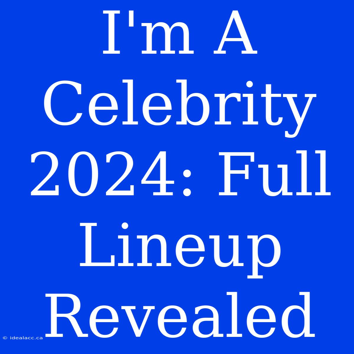 I'm A Celebrity 2024: Full Lineup Revealed