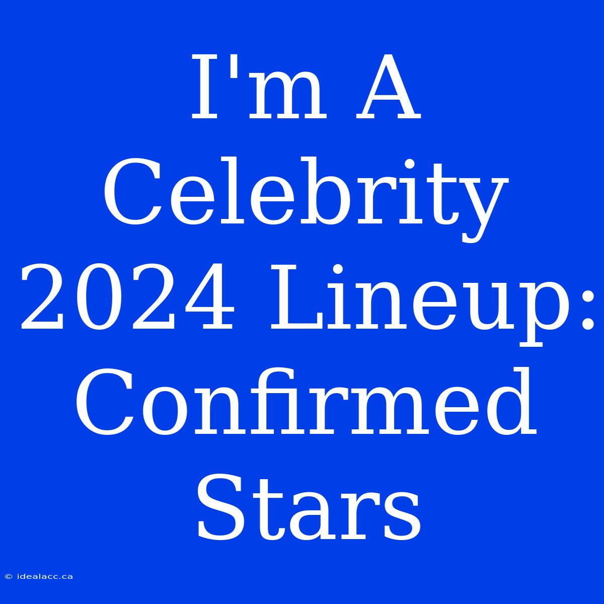 I'm A Celebrity 2024 Lineup: Confirmed Stars