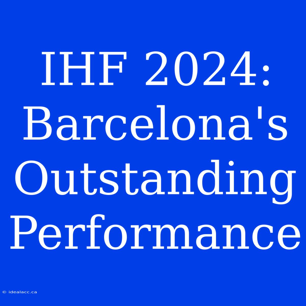 IHF 2024: Barcelona's Outstanding Performance 