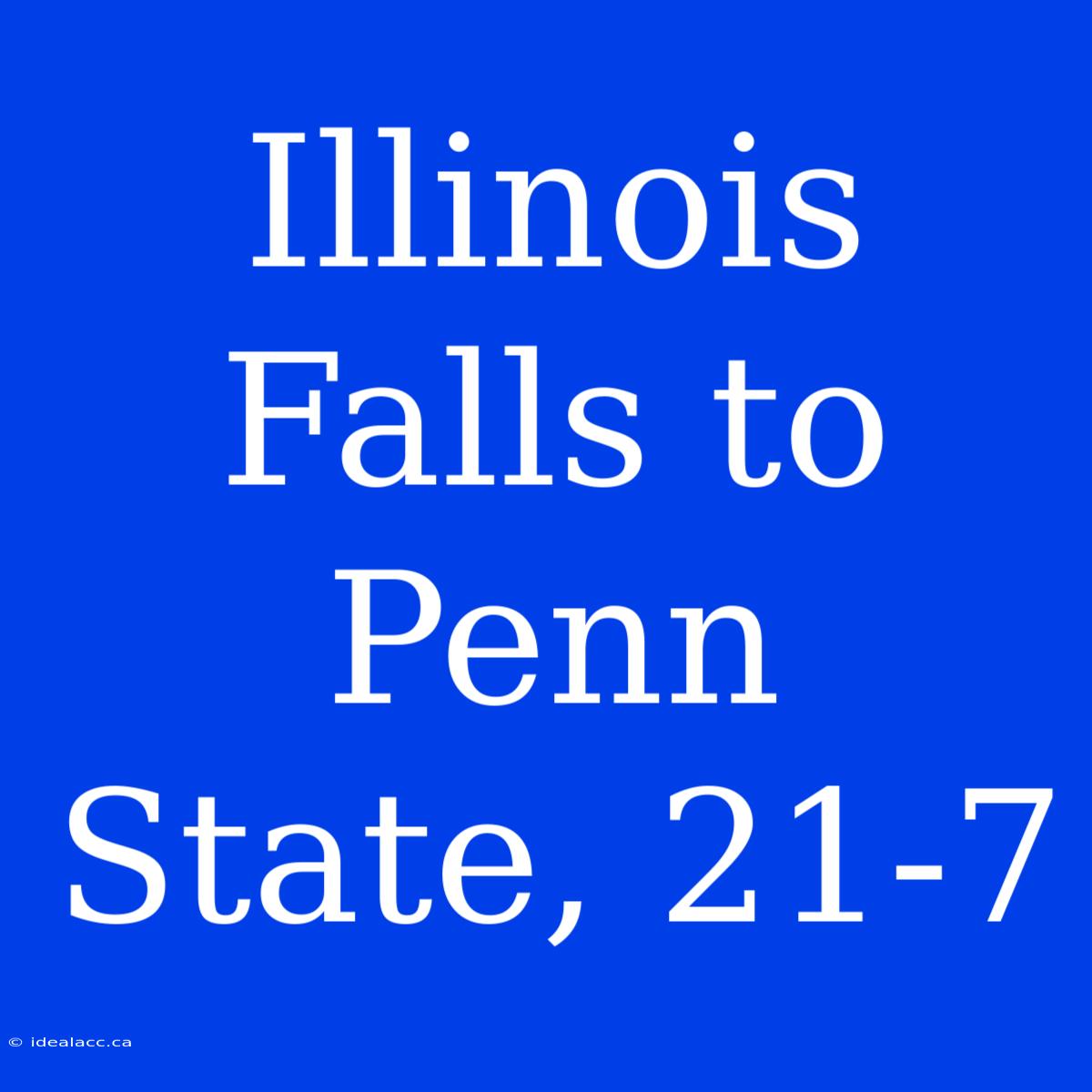 Illinois Falls To Penn State, 21-7 