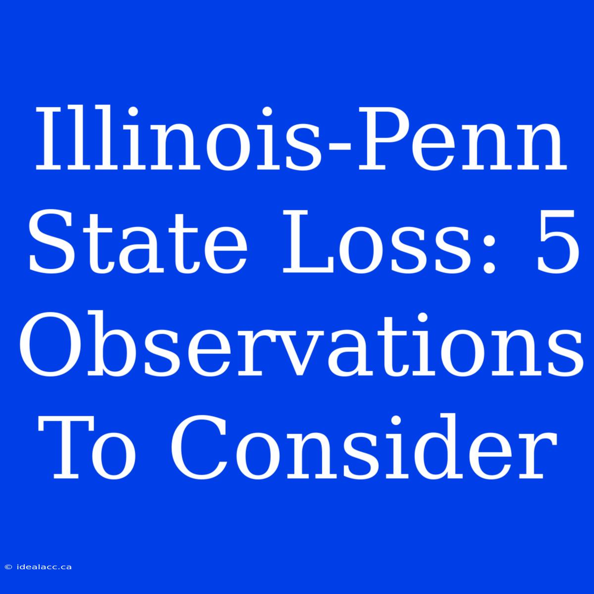 Illinois-Penn State Loss: 5 Observations To Consider 