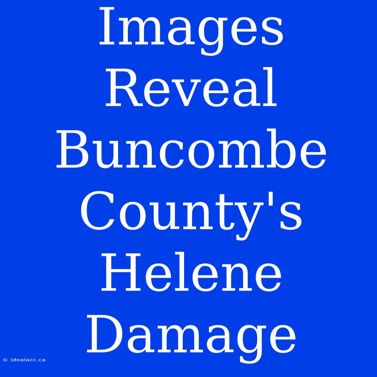 Images Reveal Buncombe County's Helene Damage