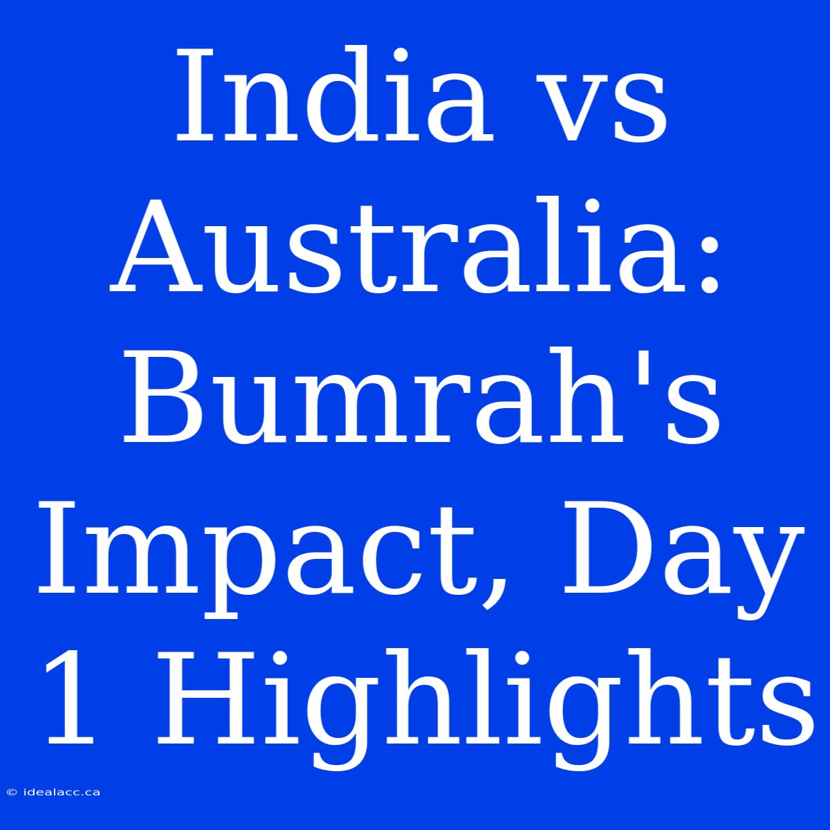 India Vs Australia: Bumrah's Impact, Day 1 Highlights