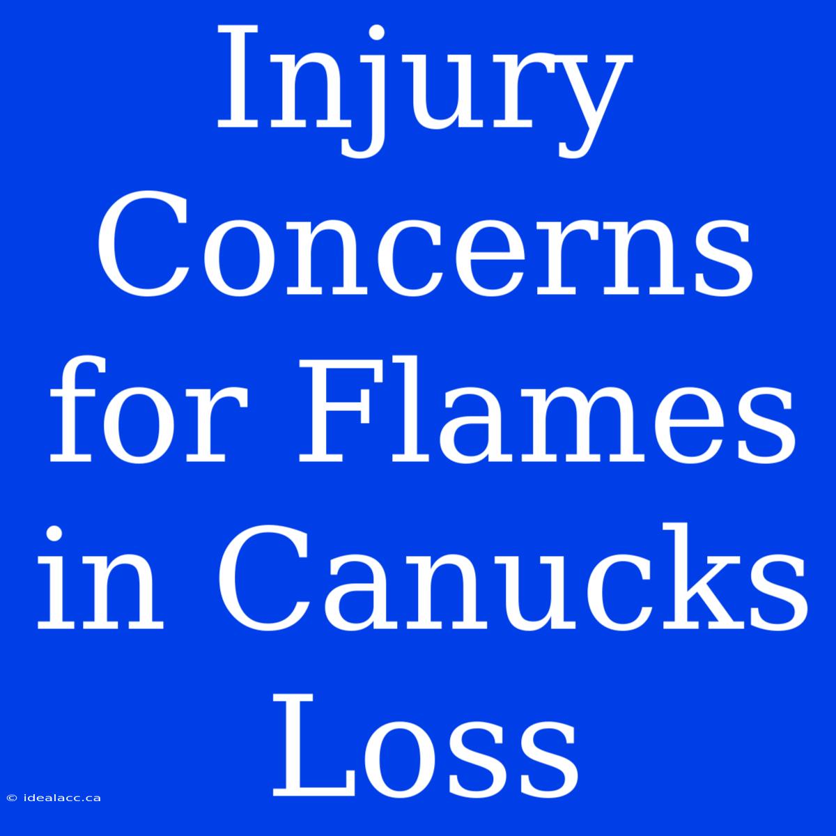 Injury Concerns For Flames In Canucks Loss