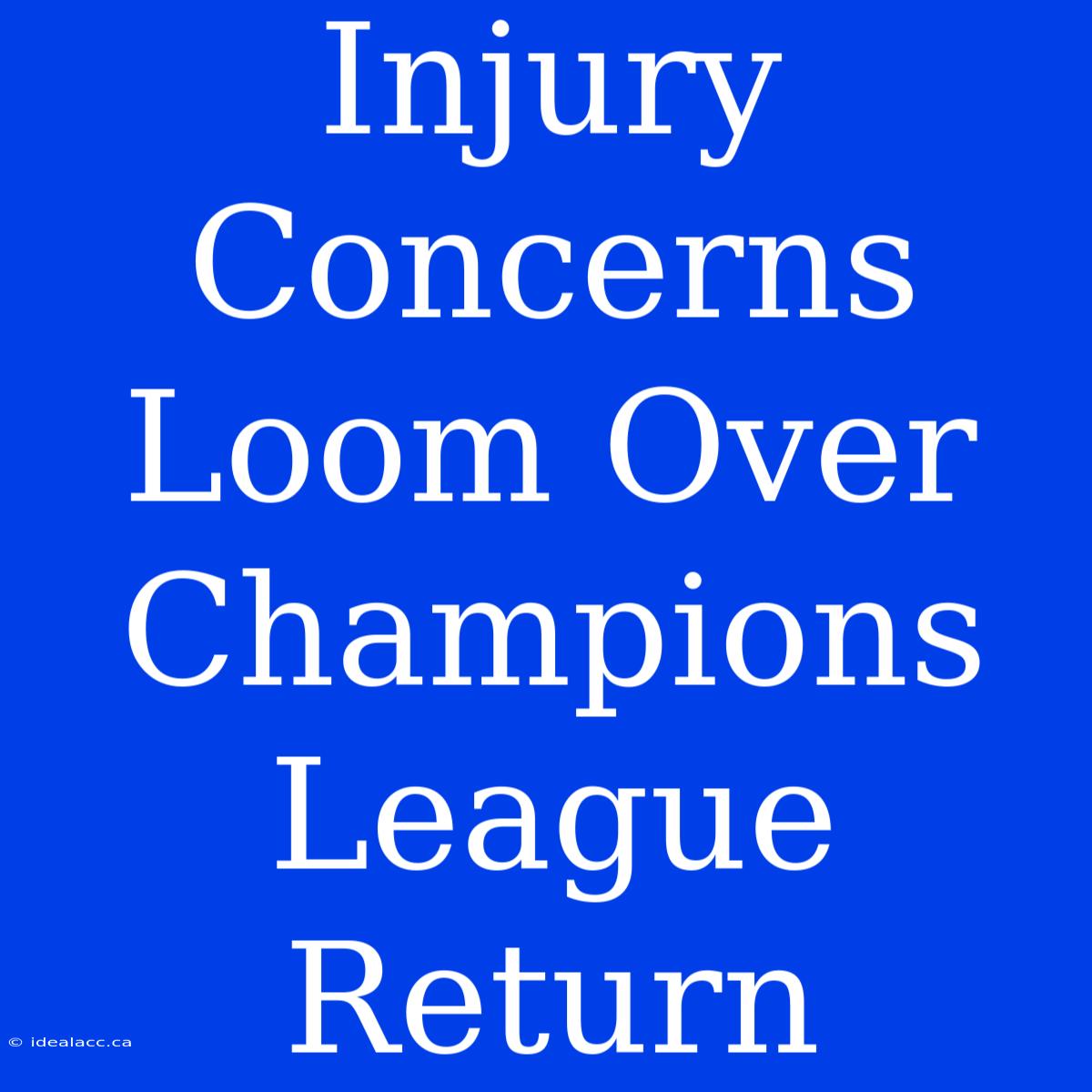 Injury Concerns Loom Over Champions League Return