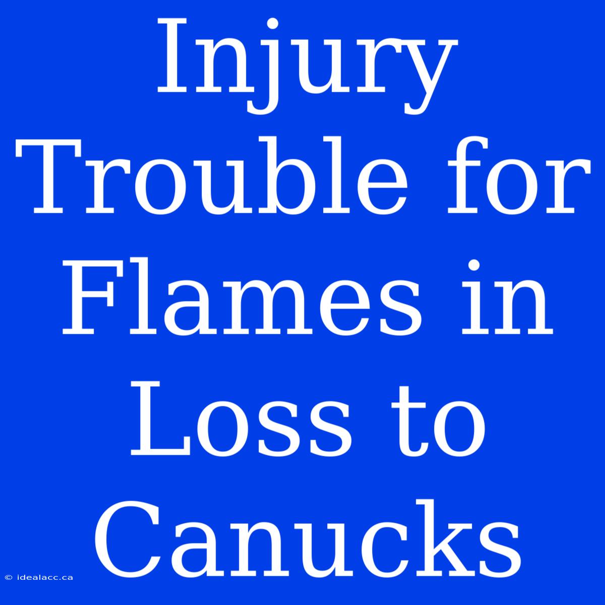 Injury Trouble For Flames In Loss To Canucks