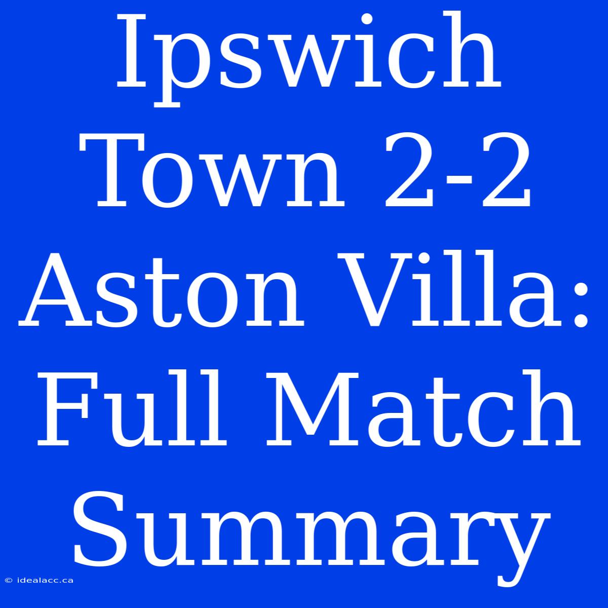 Ipswich Town 2-2 Aston Villa: Full Match Summary