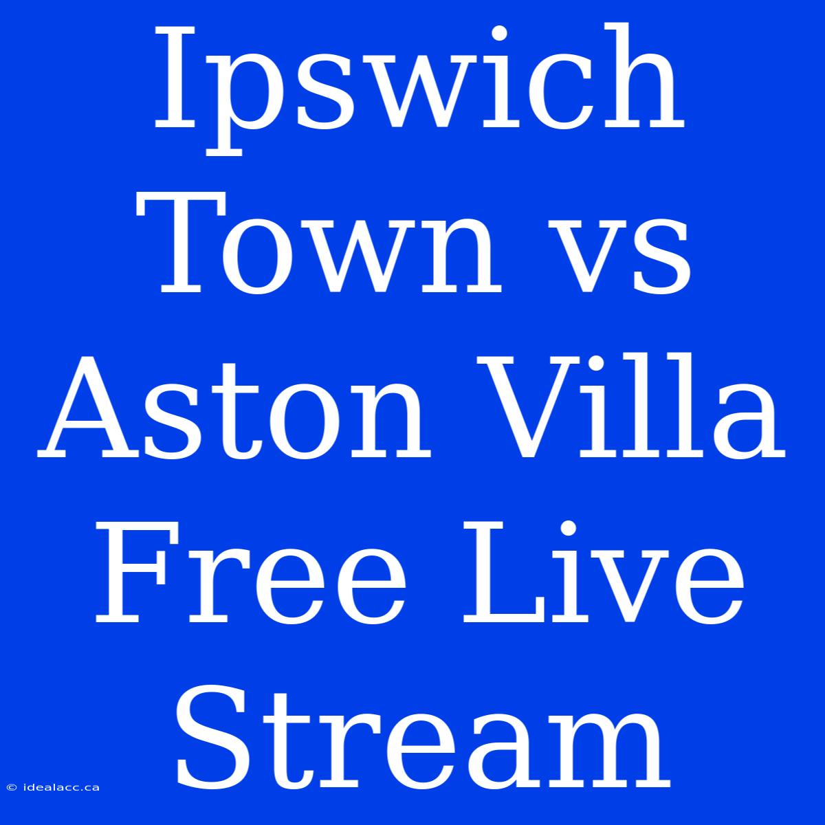 Ipswich Town Vs Aston Villa Free Live Stream