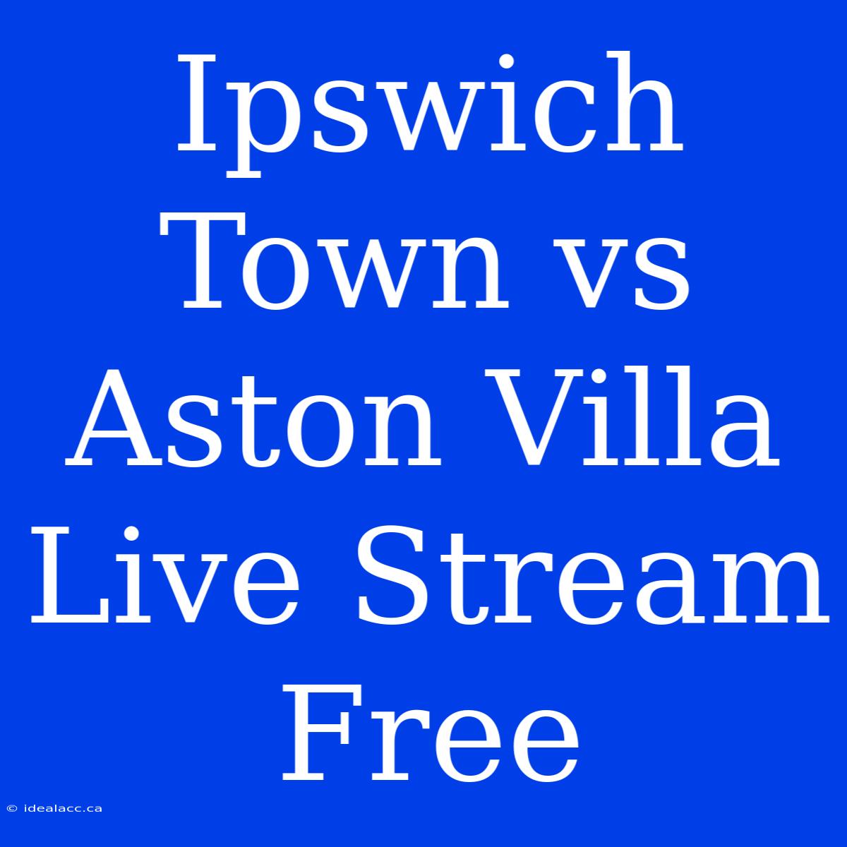 Ipswich Town Vs Aston Villa Live Stream Free