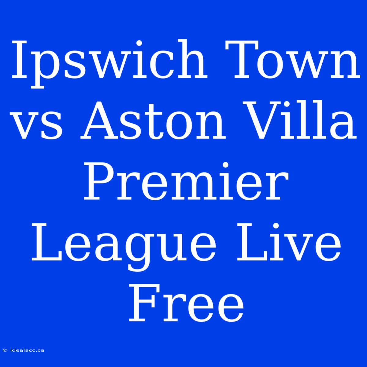 Ipswich Town Vs Aston Villa Premier League Live Free 