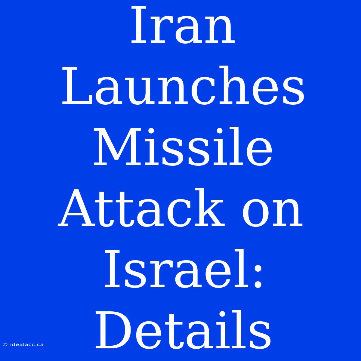 Iran Launches Missile Attack On Israel: Details