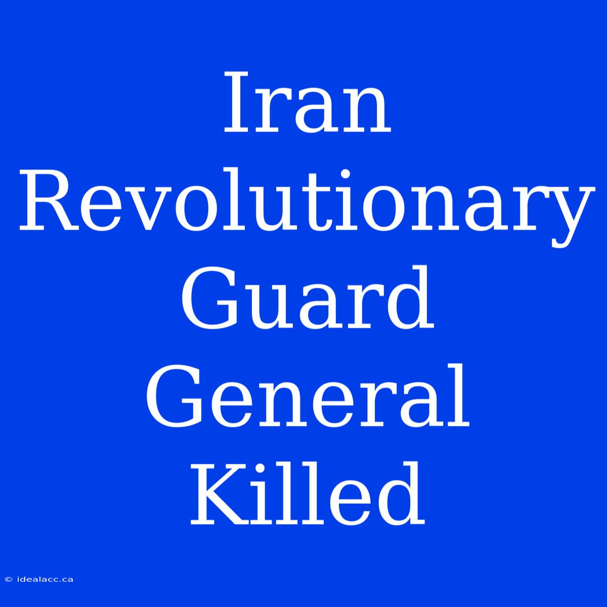 Iran Revolutionary Guard General Killed