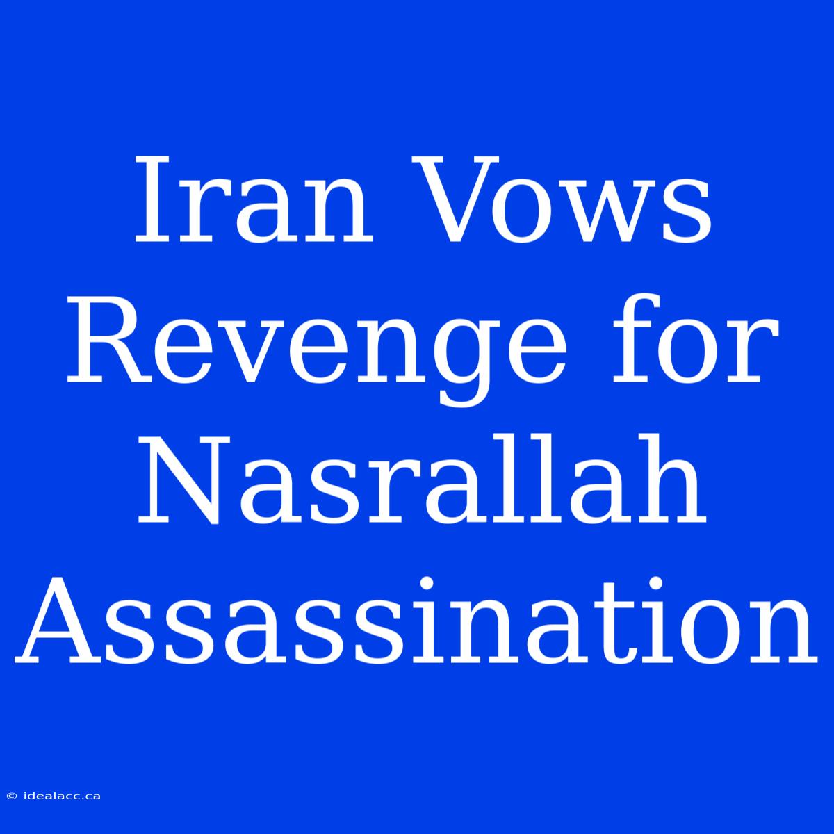 Iran Vows Revenge For Nasrallah Assassination