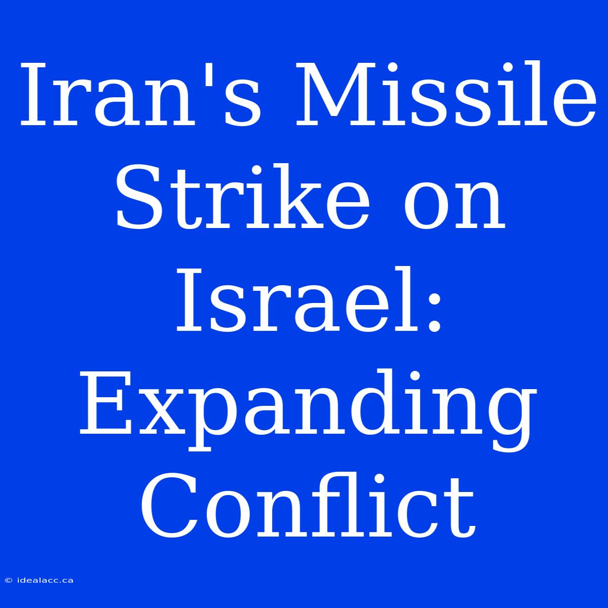 Iran's Missile Strike On Israel: Expanding Conflict