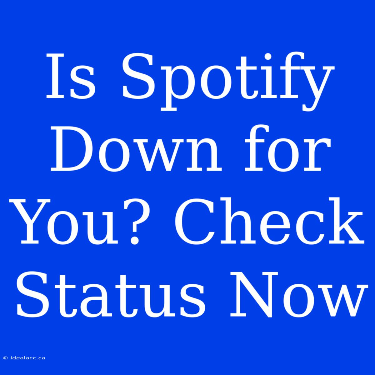 Is Spotify Down For You? Check Status Now 