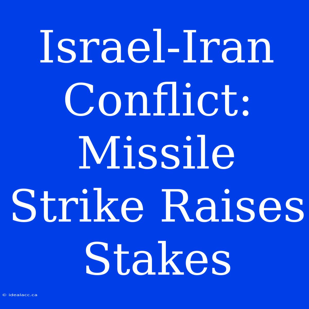 Israel-Iran Conflict: Missile Strike Raises Stakes 