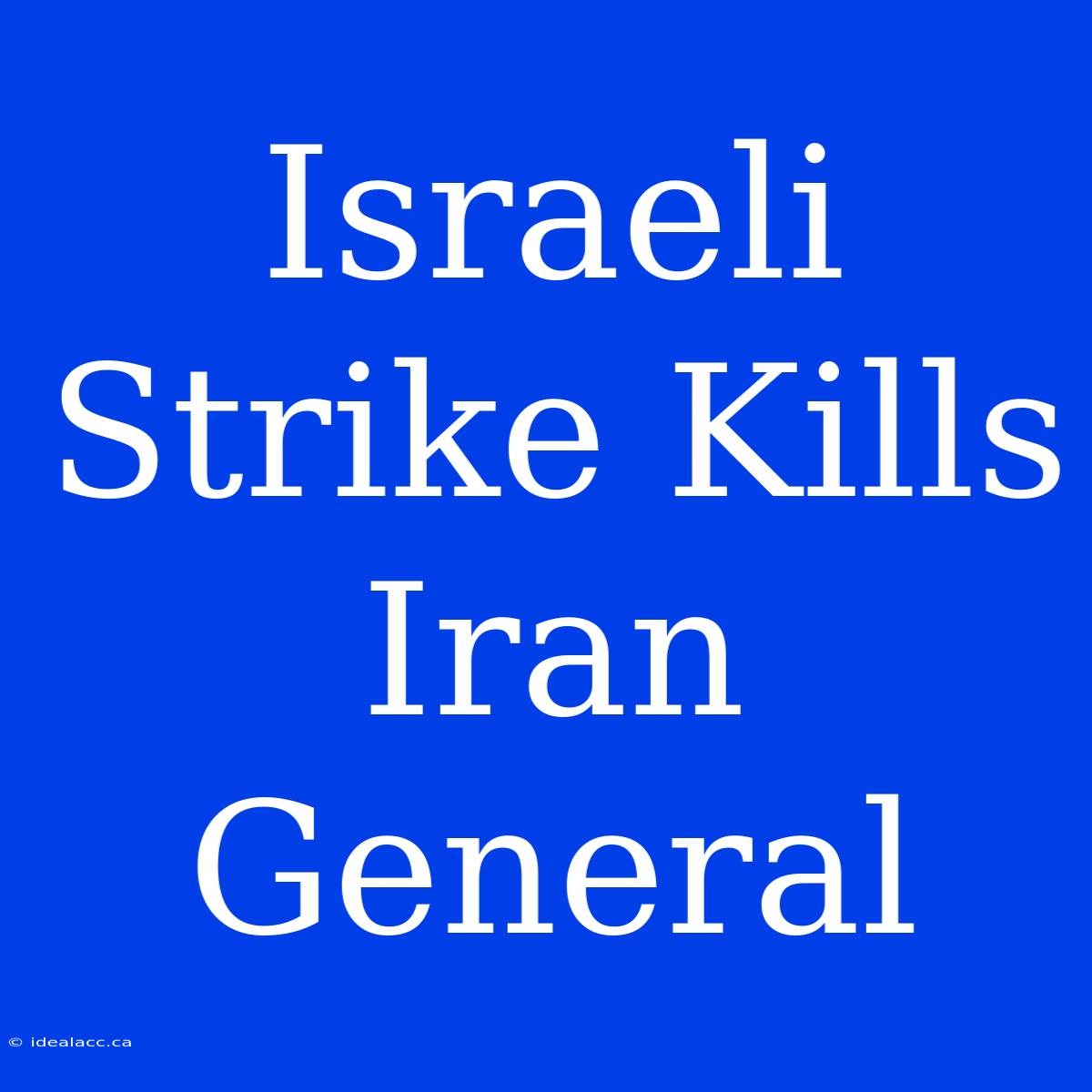 Israeli Strike Kills Iran General