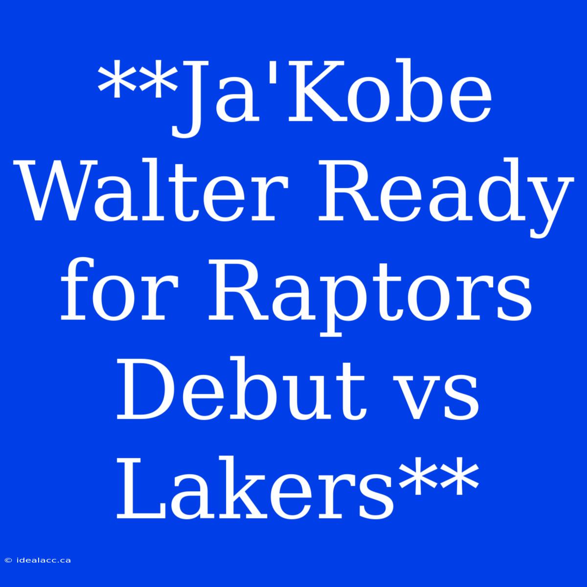 **Ja'Kobe Walter Ready For Raptors Debut Vs Lakers**