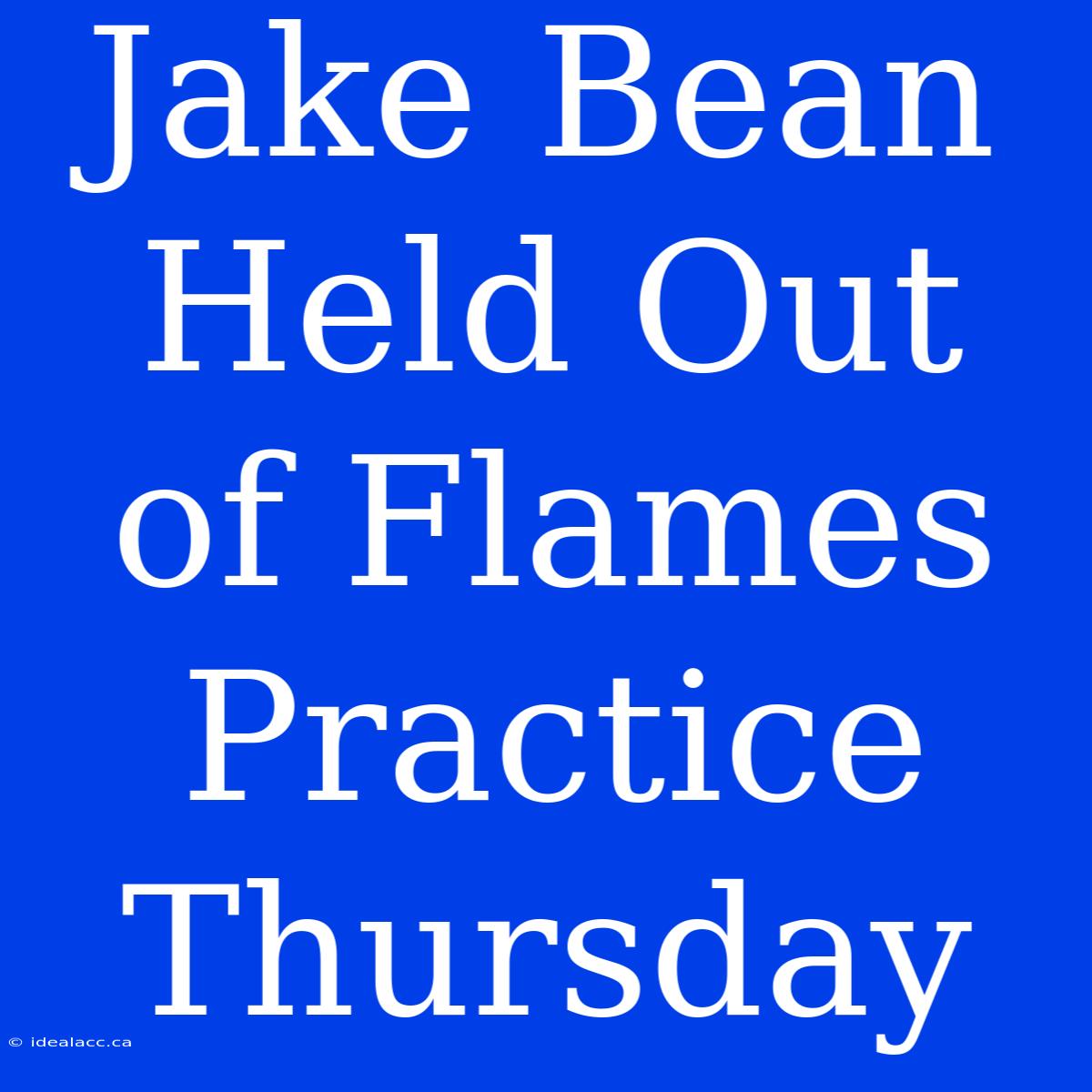 Jake Bean Held Out Of Flames Practice Thursday