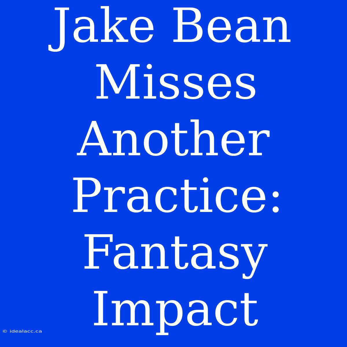 Jake Bean Misses Another Practice: Fantasy Impact