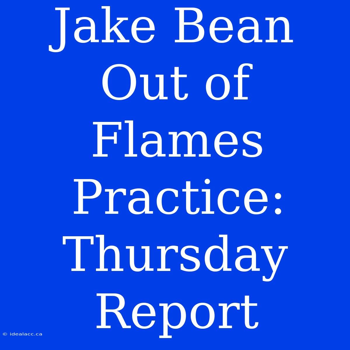 Jake Bean Out Of Flames Practice: Thursday Report