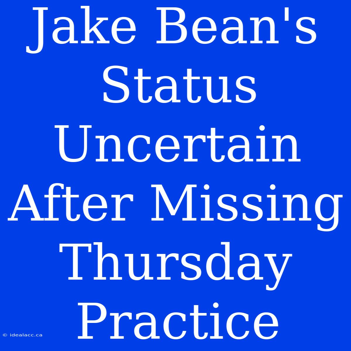 Jake Bean's Status Uncertain After Missing Thursday Practice