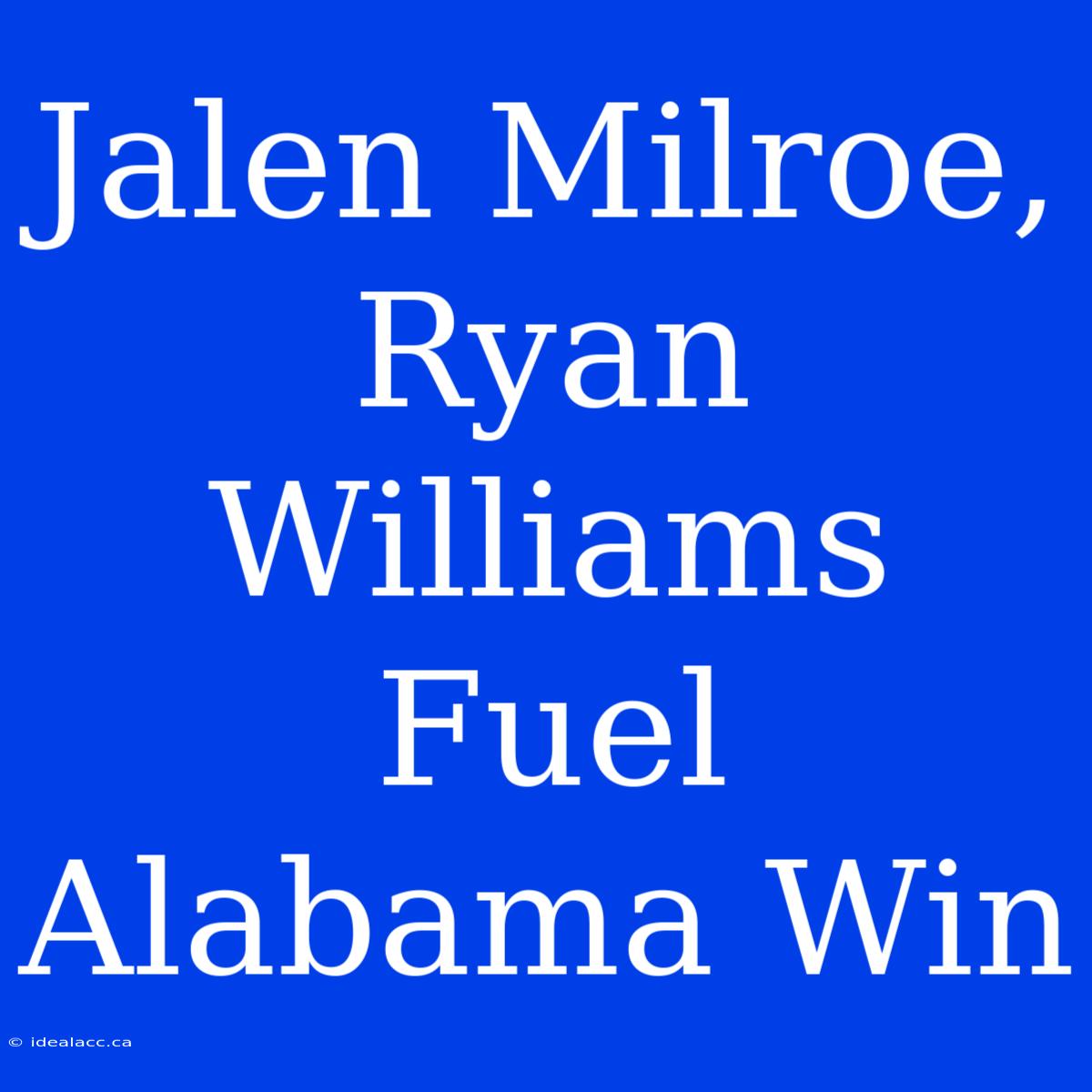 Jalen Milroe, Ryan Williams Fuel Alabama Win